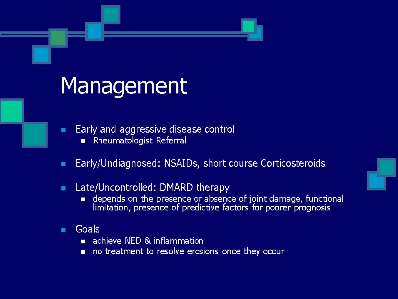 Management Early and aggressive disease control  Rheumatologist Referral  Early/Undiagnosed: NSAIDs, short course